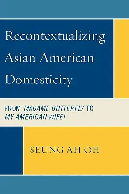 Recontextualizar la domesticidad asiático-americana: ¡De Madame Butterfly a My American Wife! - Recontextualizing Asian American Domesticity: From Madame Butterfly to My American Wife!