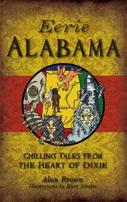 Alabama espeluznante: Relatos escalofriantes desde el corazón de Dixie - Eerie Alabama: Chilling Tales from the Heart of Dixie