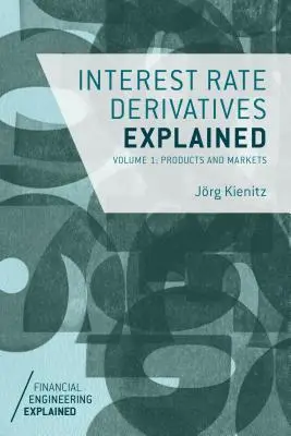 Explicación de los derivados de tipos de interés, Volumen 1: Productos y mercados - Interest Rate Derivatives Explained, Volume 1: Products and Markets