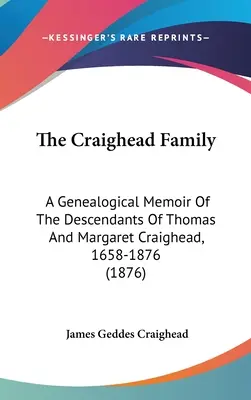 La familia Craighead: Una memoria genealógica de los descendientes de Thomas y Margaret Craighead, 1658-1876 (1876) - The Craighead Family: A Genealogical Memoir Of The Descendants Of Thomas And Margaret Craighead, 1658-1876 (1876)