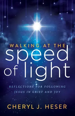 Caminando a la velocidad de la luz: Reflexiones para seguir a Jesús en el dolor y la alegría - Walking at the Speed of Light: Reflections for Following Jesus in Grief and Joy