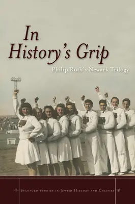 En las garras de la Historia: La trilogía de Newark de Philip Roth - In History's Grip: Philip Roth's Newark Trilogy