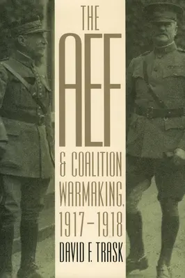 La AEF y la guerra de coalición, 1917-1918 - The AEF and Coalition Warmaking, 1917-1918