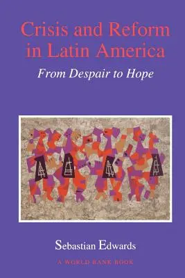 Crisis y reforma en América Latina: De la desesperación a la esperanza - Crisis and Reform in Latin America: From Despair to Hope