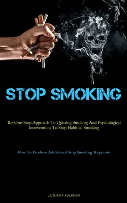 Dejar De Fumar: El Enfoque Único Para Dejar De Fumar Y Las Intervenciones Psicológicas Para Detener El Tabaquismo Habitual (How To Produce Add - Stop Smoking: The One-Stop Approach To Quitting Smoking And Psychological Interventions To Stop Habitual Smoking (How To Produce Add