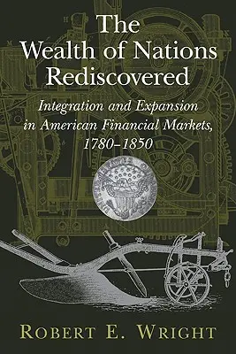 La riqueza de las naciones redescubierta: Integración y expansión de los mercados financieros estadounidenses, 1780-1850 - The Wealth of Nations Rediscovered: Integration and Expansion in American Financial Markets, 1780-1850