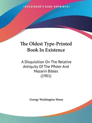 El libro mecanografiado más antiguo que existe: Una disquisición sobre la antigüedad relativa de las Biblias Pfister y Mazarin (1901) - The Oldest Type-Printed Book In Existence: A Disquisition On The Relative Antiquity Of The Pfister And Mazarin Bibles (1901)