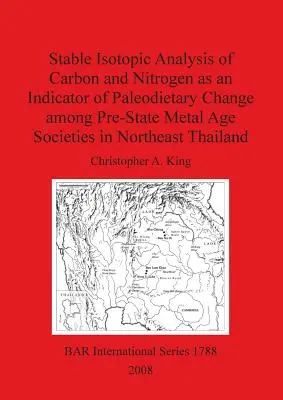 El análisis isotópico estable del carbono y el nitrógeno como indicador del cambio paleodietario entre las sociedades anteriores a la Edad de los Metales en el noreste de Tailandia - Stable Isotopic Analysis of Carbon and Nitrogen as an Indicator of Paleodietary Change among Pre-State Metal Age Societies in Northeast Thailand