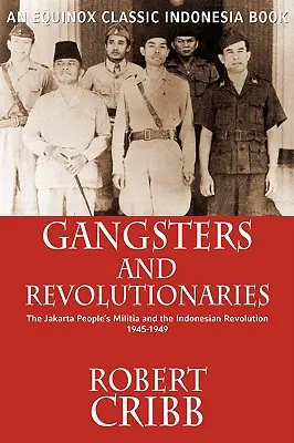 Gángsters y revolucionarios: La milicia popular de Yakarta y la revolución indonesia 1945-1949 - Gangsters and Revolutionaries: The Jakarta People's Militia and the Indonesian Revolution 1945-1949