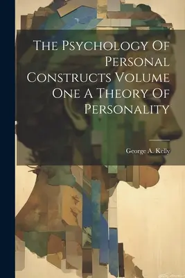 La Psicología De Las Construcciones Personales Volumen Uno Una Teoría De La Personalidad - The Psychology Of Personal Constructs Volume One A Theory Of Personality