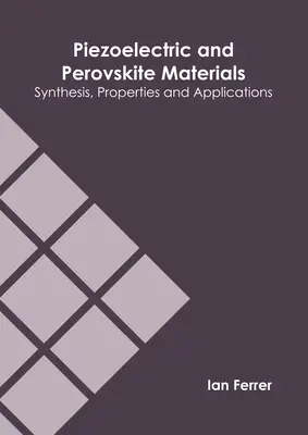 Piezoelectric and Perovskite Materials: Síntesis, Propiedades y Aplicaciones - Piezoelectric and Perovskite Materials: Synthesis, Properties and Applications