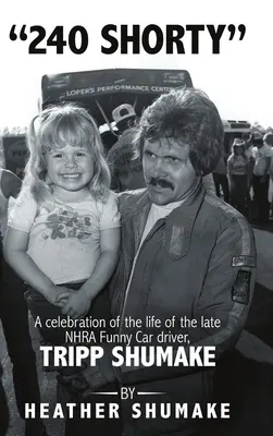 240 Shorty: Una Celebración de la Vida del Difunto Piloto de Funny Car de la NHRA, Tripp Shumake - 240 Shorty: A Celebration of the Life of the Late NHRA Funny Car Driver, Tripp Shumake