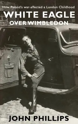 Águila blanca sobre Wimbledon: cómo afectó la guerra de Polonia a una infancia londinense - White Eagle over Wimbledon: How Poland's war affected a London childhood