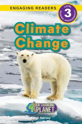 El cambio climático: Nuestro planeta cambiante (Lectores motivadores, Nivel 3) - Climate Change: Our Changing Planet (Engaging Readers, Level 3)