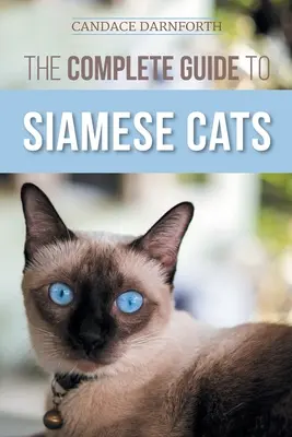 La guía completa de los gatos siameses: Selección, cría, adiestramiento, alimentación, socialización y enriquecimiento de la vida de su gato siamés - The Complete Guide to Siamese Cats: Selecting, Raising, Training, Feeding, Socializing, and Enriching the Life of Your Siamese Cat