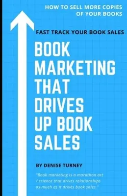 El marketing que aumenta las ventas de libros: Vender a través de librerías, giras de libros, radio, intercambios y más - Book Marketing That Drives Up Book Sales: Sell via Bookstores, Book Tours, Radio, Exchanges & More