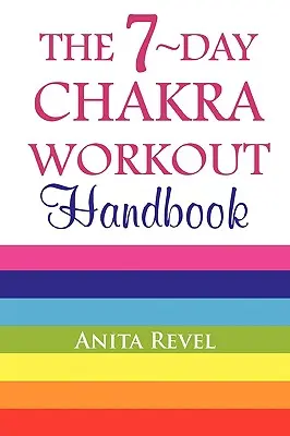 Manual de entrenamiento de los chakras en 7 días - The 7-Day Chakra Workout Handbook