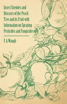 Enemigos de insectos y enfermedades del melocotonero y su fruto con información sobre la pulverización de plaguicidas y fungicidas - Insect Enemies and Diseases of the Peach Tree and its Fruit with Information on Spraying Pesticides and Fungicides