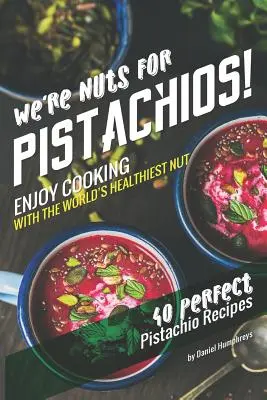 Estamos locos por los pistachos: Disfruta Cocinando con el Fruto Seco Más Sano del Mundo - 40 Recetas Perfectas con Pistachos - We're Nuts for Pistachios!: Enjoy Cooking with the World's Healthiest Nut - 40 Perfect Pistachio Recipes