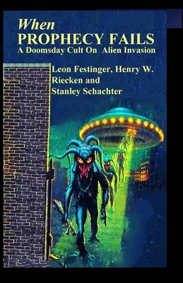 Cuando la profecía fracasa: Un culto catastrofista sobre la invasión alienígena - When PROPHECY FAILS: A Doomsday Cult On Alien Invasion