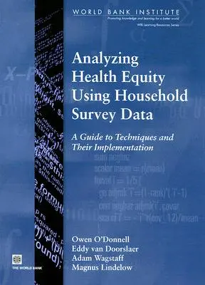 Análisis de la equidad sanitaria con datos de encuestas de hogares: Guía de técnicas y su aplicación - Analyzing Health Equity Using Household Survey Data: A Guide to Techniques and Their Implementation