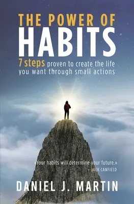 El poder de los hábitos: 7 pasos para crear la vida que deseas a travs de pequeas acciones - The power of habits: 7 steps to create the life you want through small actions