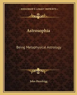 Astrosofía: Ser Astrología Metafísica - Astrosophia: Being Metaphysical Astrology