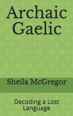 El gaélico arcaico: descifrar una lengua perdida - Archaic Gaelic: Decoding a Lost Language