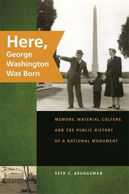 Aquí nació George Washington: memoria, cultura material e historia pública de un monumento nacional - Here, George Washington Was Born: Memory, Material Culture, and the Public History of a National Monument