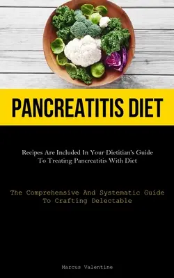 Dieta Para La Pancreatitis: Las Recetas Están Incluidas En La Guía De Su Dietista Para Tratar La Pancreatitis Con Dieta (La Guía Completa Y Sistemáti - Pancreatitis Diet: Recipes Are Included In Your Dietitian's Guide To Treating Pancreatitis With Diet (The Comprehensive And Systematic Gu