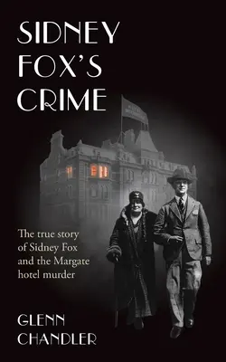 El crimen de Sidney Fox: La verdadera historia de Sidney Harry Fox y el asesinato de Margate - Sidney Fox's Crime: The true story of Sidney Harry Fox and the Margate murder