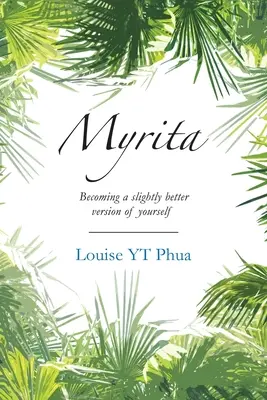 Myrita: Cómo convertirse en una versión ligeramente mejor de uno mismo - Myrita: Becoming a Slightly Better Version of Yourself
