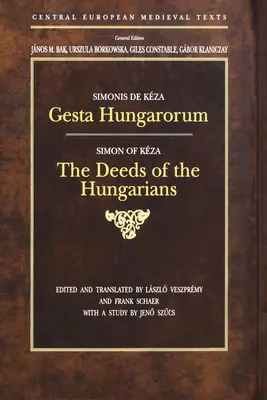Gesta Hungarorum: Los hechos de los húngaros - Gesta Hungarorum: The Deeds of the Hungarians
