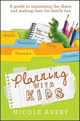 Planificar con niños: Guía para organizar el caos y tener más tiempo para la crianza de los hijos - Planning with Kids: A Guide to Organising the Chaos to Make More Time for Parenting