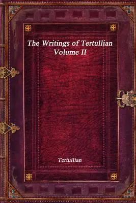 Escritos de Tertuliano - Tomo II - The Writings of Tertullian - Volume II