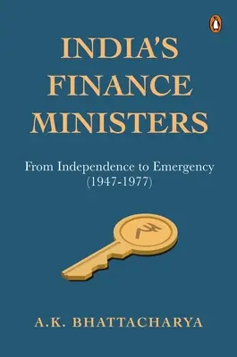 India's Finance Ministers: De la independencia a la emergencia (1947-1977) - India's Finance Ministers: From Independence to Emergency (1947-1977)