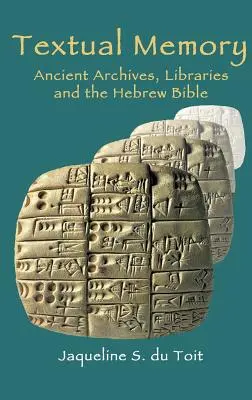 Memoria textual: Archivos antiguos, bibliotecas y la Biblia hebrea - Textual Memory: Ancient Archives, Libraries and the Hebrew Bible