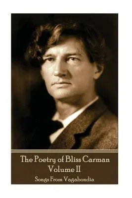 La poesía de Bliss Carman - Volumen II: Canciones de Vagabondia - The Poetry of Bliss Carman - Volume II: Songs From Vagabondia