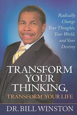 Transforma tu pensamiento, transforma tu vida: Cambia Radicalmente Tus Pensamientos, Tu Mundo y Tu Destino - Transform Your Thinking, Transform Your Life: Radically Change Your Thoughts, Your World, and Your Destiny