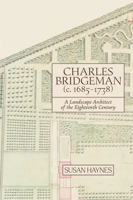 Charles Bridgeman (1685-1738): Un arquitecto paisajista del siglo XVIII - Charles Bridgeman (C.1685-1738): A Landscape Architect of the Eighteenth Century