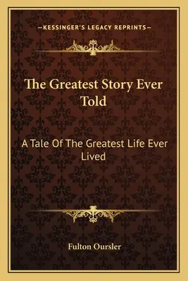 La historia más grande jamás contada: La mejor historia jamás contada - The Greatest Story Ever Told: A Tale Of The Greatest Life Ever Lived