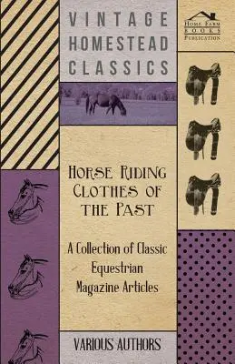 Ropa de equitación del pasado - Colección de artículos de revistas ecuestres clásicas - Horse Riding Clothes of the Past - A Collection of Classic Equestrian Magazine Articles