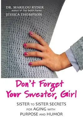 No olvides tu jersey, chica: Secretos de hermana a hermana para envejecer con propósito y humor - Don't Forget Your Sweater, Girl: Sister to Sister Secrets for Aging with Purpose and Humor