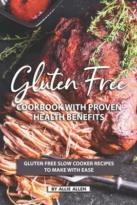 Libro de Cocina Sin Gluten con Beneficios Comprobados para la Salud: Recetas de cocina lenta sin gluten para preparar con facilidad - Gluten Free Cookbook with Proven Health Benefits: Gluten Free Slow Cooker Recipes to Make with Ease