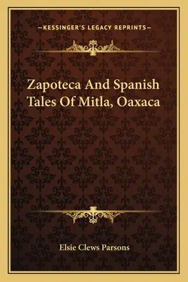 Cuentos Zapotecas y Españoles De Mitla, Oaxaca - Zapoteca And Spanish Tales Of Mitla, Oaxaca