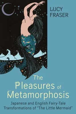 Los placeres de la metamorfosis: Transformaciones de la Sirenita en cuentos de hadas japoneses e ingleses - The Pleasures of Metamorphosis: Japanese and English Fairy Tale Transformations of the Little Mermaid