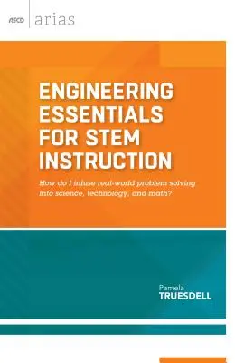 Fundamentos de ingeniería para la enseñanza de Stem: ¿Cómo introducir la resolución de problemas del mundo real en la ciencia, la tecnología y las matemáticas? - Engineering Essentials for Stem Instruction: How Do I Infuse Real-World Problem Solving Into Science, Technology, and Math?