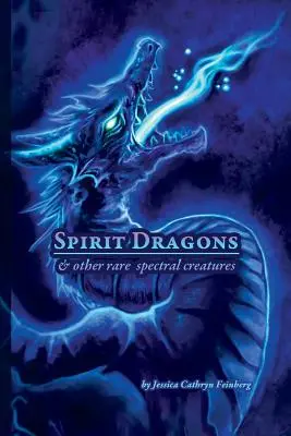 Dragones espirituales y otras raras criaturas espectrales: Guía de campo - Spirit Dragons & Other Rare Spectral Creatures: A Field Guide