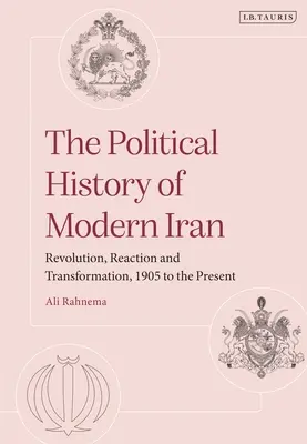 Historia política del Irán moderno: Revolución, reacción y transformación, de 1905 a nuestros días - The Political History of Modern Iran: Revolution, Reaction and Transformation, 1905 to the Present