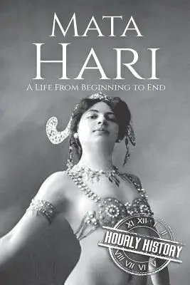 Mata Hari: una vida de principio a fin - Mata Hari: A Life From Beginning to End